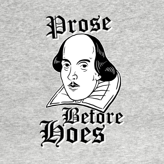 Prose Before Hoes by dumbshirts